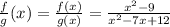 \frac{f}{g}(x)=\frac{f(x)}{g(x)}=\frac{x^2-9}{x^2-7x+12}
