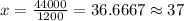 x=\frac{44000}{1200}=36.6667\approx 37