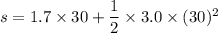 s=1.7\times30+\dfrac{1}{2}\times3.0\times(30)^2