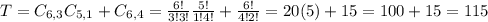 T = C_{6,3}C_{5,1} + C_{6,4} = \frac{6!}{3!3!}\frac{5!}{1!4!} + \frac{6!}{4!2!} = 20(5) + 15 = 100 + 15 = 115