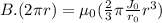 B. (2\pi r) = \mu_0(\frac{2}{3} \pi \frac{J_0}{r_0} r^3)