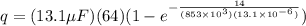 q = (13.1 \mu F)(64) ( 1 - e^{-\frac{14}{(853\times 10^3)(13.1 \times 10^{-6})}})
