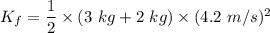 K_f=\dfrac{1}{2}\times (3\ kg+2\ kg)\times (4.2\ m/s)^2