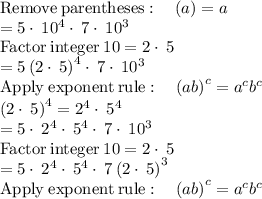 \mathrm{Remove\:parentheses}:\quad \left(a\right)=a\\=5\cdot \:10^4\cdot \:7\cdot \:10^3\\\mathrm{Factor\:integer\:}10=2\cdot \:5\\=5\left(2\cdot \:5\right)^4\cdot \:7\cdot \:10^3\\\mathrm{Apply\:exponent\:rule}:\quad \left(ab\right)^c=a^cb^c\\\left(2\cdot \:5\right)^4=2^4\cdot \:5^4\\=5\cdot \:2^4\cdot \:5^4\cdot \:7\cdot \:10^3\\\mathrm{Factor\:integer\:}10=2\cdot \:5\\=5\cdot \:2^4\cdot \:5^4\cdot \:7\left(2\cdot \:5\right)^3\\\mathrm{Apply\:exponent\:rule}:\quad \left(ab\right)^c=a^cb^c\\