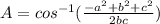 A = cos^{-1} (\frac{-a^2+b^2+c^2}{2bc})