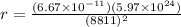 r = \frac{(6.67 \times 10^{-11})(5.97 \times 10^{24})}{(8811)^2}