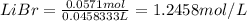 {LiBr}=\frac{0.0571 mol}{0.0458333 L}=1.2458 mol/L