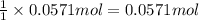 \frac{1}{1}\times 0.0571 mol=0.0571 mol