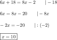6x+18=8x-2\qquad|-18\\\\6x=8x-20\qquad|-8x\\\\-2x=-20\qquad|:(-2)\\\\\boxed{x=10}