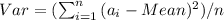 Var=(\sum_{i=1}^{n}{(a_{i}-Mean)^{2})/n