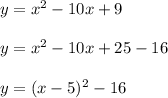 y=x^2-10x+9\\\\y=x^2-10x+25-16\\\\y=(x-5)^2-16
