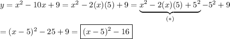 y=x^2-10x+9=x^2-2(x)(5)+9=\underbrace{x^2-2(x)(5)+5^2}_{(*)}-5^2+9\\\\=(x-5)^2-25+9=\boxed{(x-5)^2-16}