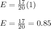 E= \frac{17}{20}(1) \\ \\ E= \frac{17}{20}= 0.85