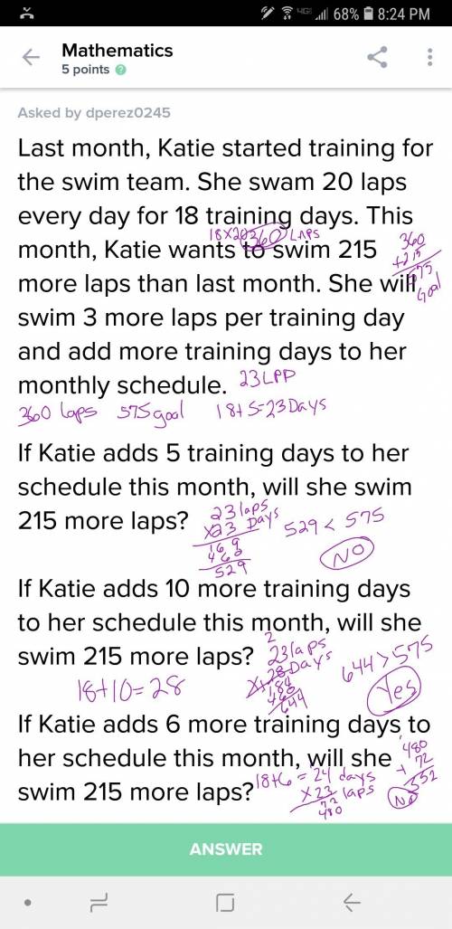 Last month, katie started training for the swim team. she swam 20 laps every day for 18 training day