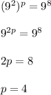 (9^2)^p=9^8\\\\9^{2p}=9^8\\\\2p=8\\\\p=4