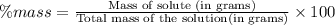 \% mass=\frac{\text{Mass of solute (in grams)}}{\text{Total mass of the solution(in grams)}}\times 100