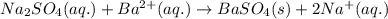 Na_2SO_4(aq.)+Ba^{2+}(aq.)\rightarrow BaSO_4(s)+2Na^+(aq.)
