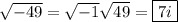 \sqrt{-49}=\sqrt{-1}\sqrt{49}=\boxed{7i}