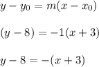 y-y_0=m(x-x_0)\\\\(y-8)=-1(x+3)\\\\y-8=-(x+3)