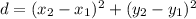 d=\sqtt{(x_2-x_1)^2+(y_2-y_1)^2}