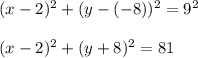 (x-2)^2+(y-(-8))^2=9^2\\\\(x-2)^2+(y+8)^2=81
