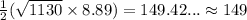 \frac{1}{2}(\sqrt{1130}\times 8.89)= 149.42... \approx 149
