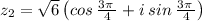 z_2=\sqrt{6}\left(cos\:\frac{3\pi \:}{4}+i\:sin\:\frac{3\pi \:}{4}\right)