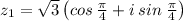 z_1=\sqrt{3}\left(cos\:\frac{\pi }{4}+i\:sin\:\frac{\pi }{4}\right)