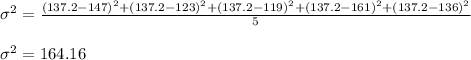 \sigma^2 =\frac{ (137.2-147)^2+(137.2-123)^2+(137.2-119)^2+(137.2-161)^2+(137.2-136)^2}{5}\\\\\sigma^2=164.16