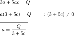 3a+5ac=Q\\\\a(3+5c)=Q\qquad|:(3+5c)\neq0\\\\\boxed{a=\dfrac{Q}{3+5c}}