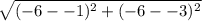 \sqrt{(-6 - -1)^{2} + (-6 - -3)^{2}}