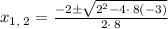 x_{1,\:2}=\frac{-2\pm \sqrt{2^2-4\cdot \:8\left(-3\right)}}{2\cdot \:8}