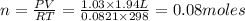 n=\frac{PV}{RT}=\frac{1.03\times 1.94L}{0.0821 \times 298}=0.08moles