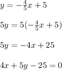 y=-\frac{4}{5}x+5\\ \\ 5y=5(-\frac{4}{5}x+5)\\ \\ 5y=-4x+25\\ \\ 4x+5y-25=0