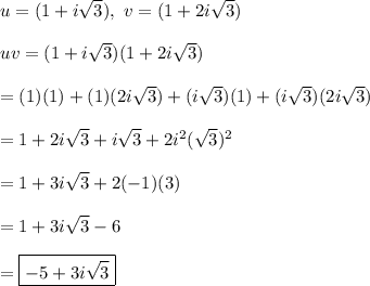 u=(1+i\sqrt3),\ v=(1+2i\sqrt3)\\\\uv=(1+i\sqrt3)(1+2i\sqrt3)\\\\=(1)(1)+(1)(2i\sqrt3)+(i\sqrt3)(1)+(i\sqrt3)(2i\sqrt3)\\\\=1+2i\sqrt3+i\sqrt3+2i^2(\sqrt3)^2\\\\=1+3i\sqrt3+2(-1)(3)\\\\=1+3i\sqrt3-6\\\\=\boxed{-5+3i\sqrt3}