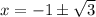 x=-1\pm \sqrt{3}