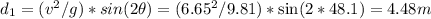 d_1=(v^2/g)*sin(2\theta) =(6.65^2/9.81)*\sin(2*48.1) =4.48 m