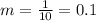 m=\frac{1}{10} =0.1