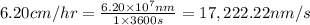 6.20 cm/hr=\frac{6.20\times 10^7 nm}{1\times 3600 s}=17,222.22 nm/s