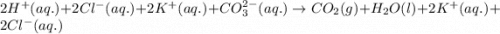 2H^+(aq.)+2Cl^-(aq.)+2K^+(aq.)+CO_3^{2-}(aq.)\rightarrow CO_2(g)+H_2O(l)+2K^+(aq.)+2Cl^-(aq.)
