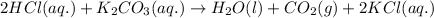 2HCl(aq.)+K_2CO_3(aq.)\rightarrow H_2O(l)+CO_2(g)+2KCl(aq.)
