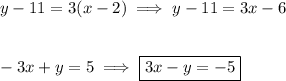 y-11=3(x-2)\implies y-11=3x-6\\\\\\-3x+y=5\implies \boxed{3x-y=-5}