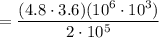 =\dfrac{(4.8\cdot3.6)(10^6\cdot10^3)}{2\cdot10^5}