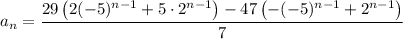 a_n=\dfrac{29\left(2(-5)^{n-1}+5\cdot2^{n-1}\right)-47\left(-(-5)^{n-1}+2^{n-1}\right)}7