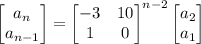 \begin{bmatrix}a_n\\a_{n-1}\end{bmatrix}=\begin{bmatrix}-3&10\\1&0\end{bmatrix}^{n-2}\begin{bmatrix}a_2\\a_1\end{bmatrix}