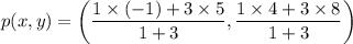 p(x,y)=\left ( \dfrac{1\times(-1)+3\times 5}{1+3} , \dfrac{1\times 4+3\times8}{1+3} \right )