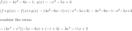 f(x)=4x^2-6x-1;\ g(x)=-x^2-5x+3\\\\(f+g)(x)=f(x)+g(x)=(4x^2-6x-1)+(-x^2-5x+3)=4x^2-6x-1-x^2-5x+3\\\\\text{combine like terms}\\\\=(4x^2-x^2)(-5x-6x)+(-1+3)=3x^2-11x+2