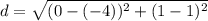 d = \sqrt{(0 - (- 4)) ^ 2 + (1-1) ^ 2}