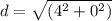 d = \sqrt{(4 ^ 2 + 0 ^ 2)}