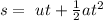 s=\ ut+\frac{1}{2} at^2